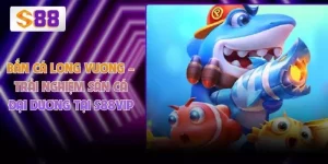 Bắn Cá Long Vương – Trải Nghiệm Săn Cá Đại Dương Tại S88VIP