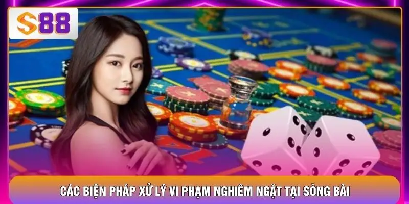Các biện pháp xử lý vi phạm nghiêm ngặt tại sòng bài