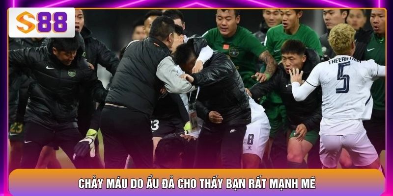 Chảy máu do ẩu đả cho thấy bạn rất mạnh mẽ
