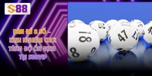 Dàn Đề 8 Số – Kinh Nghiệm Chơi Tăng Độ Ổn Định Tại S88VIP