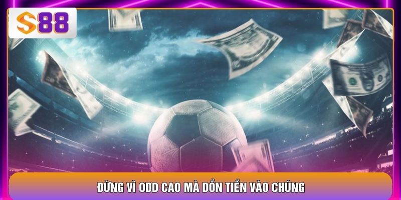 Đừng vì Odd cao mà dồn tiền vào chúng