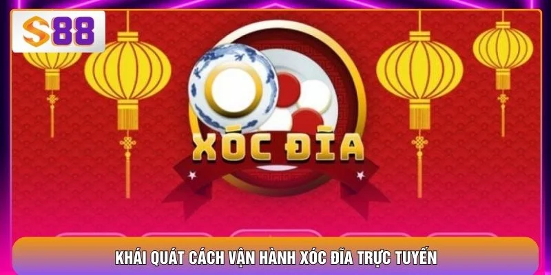 Khái quát cách vận hành xóc đĩa trực tuyến