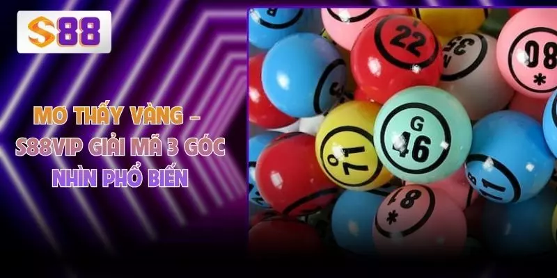 Mơ Thấy Vàng – ​​S88VIP Giải Mã 3 Góc Nhìn Phổ Biến
