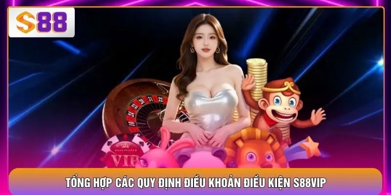 Tổng hợp các quy định điều khoản điều kiện S88VIP