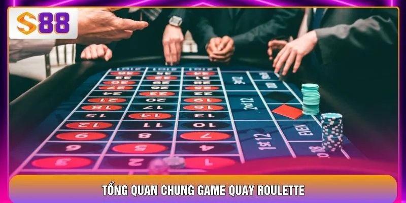Tổng quan chung game quay Roulette