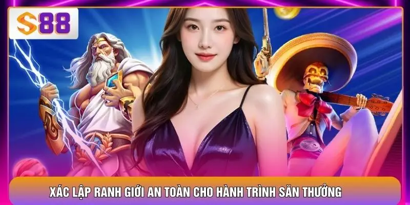 Xác lập ranh giới an toàn cho hành trình săn thưởng