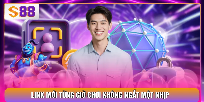 Link mới từng giờ chơi không ngắt một nhịp