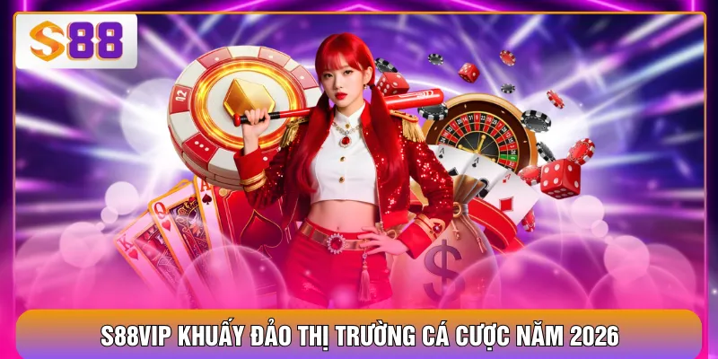 S88VIP khuấy đảo thị trường cá cược năm 2026