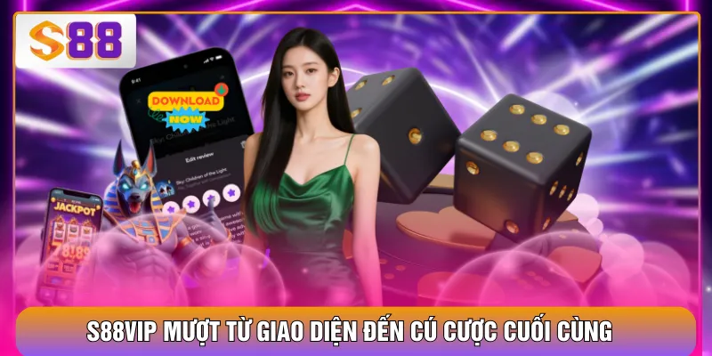 S88VIP mượt từ giao diện đến cú cược cuối cùng